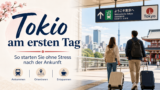 Tokio am ersten Tag nach der Ankunft mit Koffer Hotel Flughafen und Stadtspaziergang